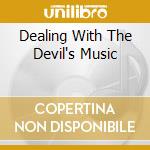 Dealing With The Devil's Music cd musicale