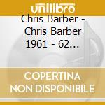Chris Barber - Chris Barber 1961 - 62 (2 Cd) cd musicale di Chris Barber