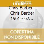 Chris Barber - Chris Barber 1961 - 62 (2 Cd) cd