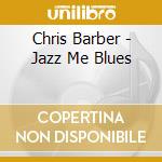 Chris Barber - Jazz Me Blues cd