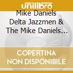 Mike Daniels Delta Jazzmen & The Mike Daniels Big Band - Remembering Mike Daniels cd musicale di Mike Daniels Delta Jazzmen & The Mike Daniels Big Band