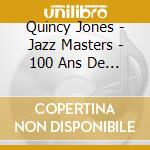 Quincy Jones - Jazz Masters - 100 Ans De Jazz cd