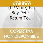 (LP Vinile) Big Boy Pete - Return To Catatonia vinile
