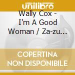 Wally Cox - I'm A Good Woman / Za-zu (7') cd