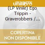 (LP Vinile) Ego Trippin - Graverobbers / Hustler (12')