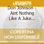 Don Johnson - Aint Nothing Like A Juke Box cd