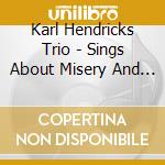 Karl Hendricks Trio - Sings About Misery And Woman cd