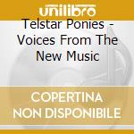 Telstar Ponies - Voices From The New Music cd