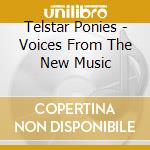 Telstar Ponies - Voices From The New Music