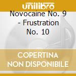 Novocaine No. 9 - Frustration No. 10 cd