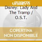 Disney: Lady And The Tramp / O.S.T. cd musicale di Disney