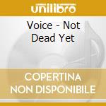 Voice - Not Dead Yet cd