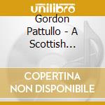 Gordon Pattullo - A Scottish Celebration