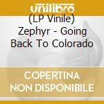 (LP Vinile) Zephyr - Going Back To Colorado vinile