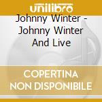 Johnny Winter - Johnny Winter And Live cd