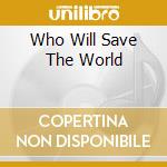 Who Will Save The World cd musicale di GROUNDHOGS