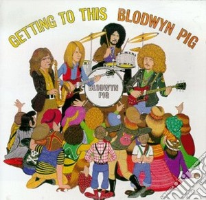 Blodwyn Pig - Getting To This cd musicale di BLODWYN PIG