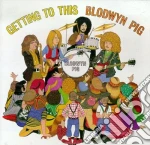 Blodwyn Pig - Getting To This cd
