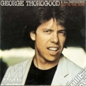 Bad To The Bone cd musicale di THOROGOOD GEORGE