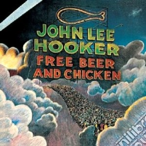 John Lee Hooker - Free Beer And Chicken cd musicale di JOHN LEE HOOKER