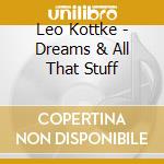 Leo Kottke - Dreams & All That Stuff cd musicale di KOTTKE LEO
