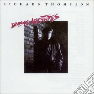 Richard Thompson - Daring Adventures cd musicale di RICHARD THOMPSON