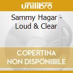 Sammy Hagar - Loud & Clear cd musicale di SAMMY HAGAR