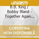 B.B. King / Bobby Bland - Together Again Live cd musicale di BLAND BOBBY