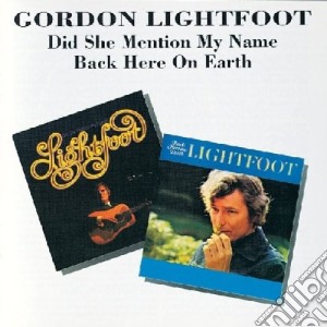 Gordon Lightfoot - Did She Mention My Name / Back Here On Earth cd musicale di GORDON LIGHTFOOT