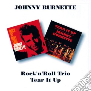 Johnny Burnette - Rock 'n' Roll Trio / Tear It Up cd musicale di BURNETTE JOHNNY