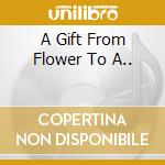 A Gift From Flower To A.. cd