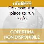 Obsession/no place to run - ufo cd