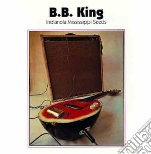 B.B. King - Indianola Mississippi Seeds cd musicale di KING B.B.