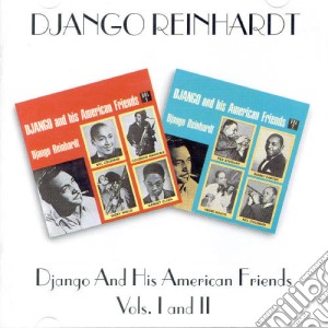 Django Reinhardt - Django & His American Friends Vol. 1&2 cd musicale di REINHARDT DJANGO