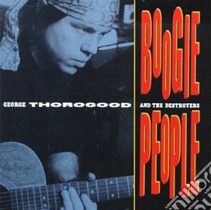 George Thorogood And The Destroyers - Boogie People cd musicale di THOROGOOD GEORGE