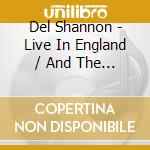 Del Shannon - Live In England / And The Music Plays On cd musicale di DEL SHANNON