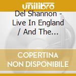 Del Shannon - Live In England / And The Music Plays On cd