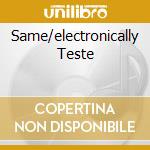 Same/electronically Teste cd