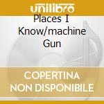 Places I Know/machine Gun cd musicale di COOPER MIKE