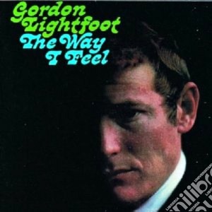 Gordon Lightfoot- The Way I Feel cd musicale di GORDON LIGHTFOOT