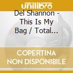 Del Shannon - This Is My Bag / Total Commitmen cd musicale di DEL SHANNON