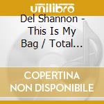 Del Shannon - This Is My Bag / Total Commitmen cd