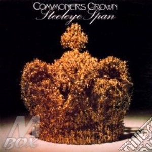 Steeleye Span - Commoners Crown cd musicale di STEELEYE SPAN