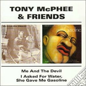 Tony McPhee & Friends - Me And The Devil / I Asked For Water (2 Cd) cd musicale di MCPHEE TONY