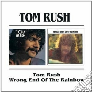 Tom Rush - Tom Rush / Wrong End Of The Rainbow cd musicale di TOM RUSH