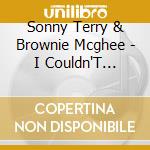 Sonny Terry & Brownie Mcghee - I Couldn'T Believe My Eyes cd