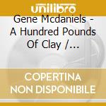 Gene Mcdaniels - A Hundred Pounds Of Clay / Tower Of Strength cd musicale di GENE MCDANIELS