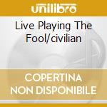 Live Playing The Fool/civilian cd musicale di GENTLE GIANT