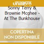 Sonny Terry & Brownie Mcghee - At The Bunkhouse cd