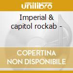 Imperial & capitol rockab - cd musicale di Artisti Vari